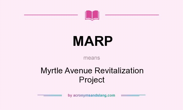 What does MARP mean? It stands for Myrtle Avenue Revitalization Project