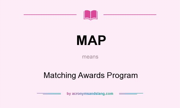 What does MAP mean? It stands for Matching Awards Program