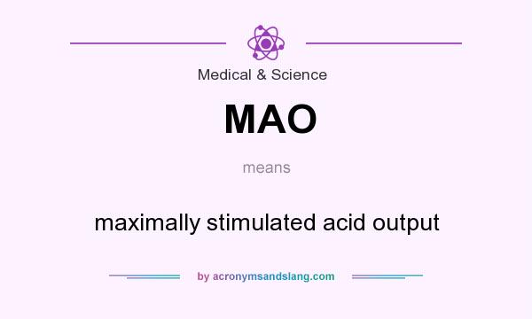 What does MAO mean? It stands for maximally stimulated acid output