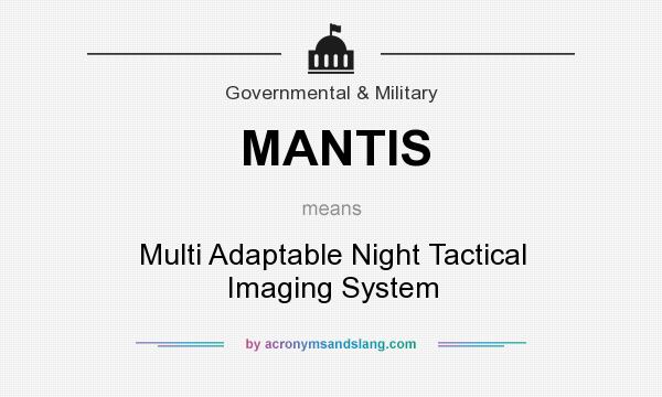 What does MANTIS mean? It stands for Multi Adaptable Night Tactical Imaging System