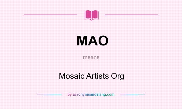 What does MAO mean? It stands for Mosaic Artists Org