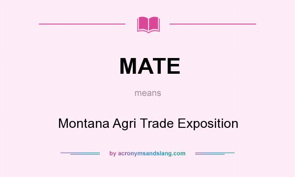 What does MATE mean? It stands for Montana Agri Trade Exposition