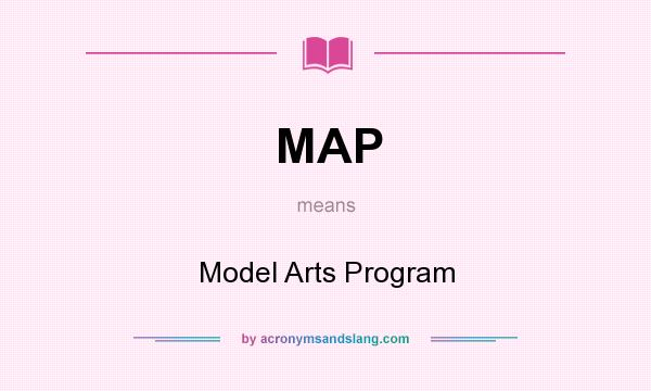 What does MAP mean? It stands for Model Arts Program