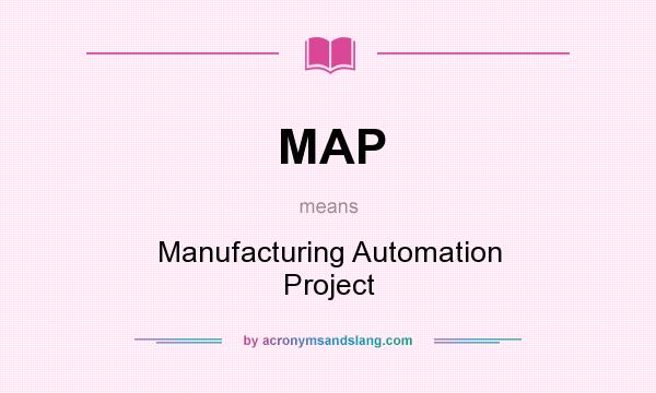 What does MAP mean? It stands for Manufacturing Automation Project