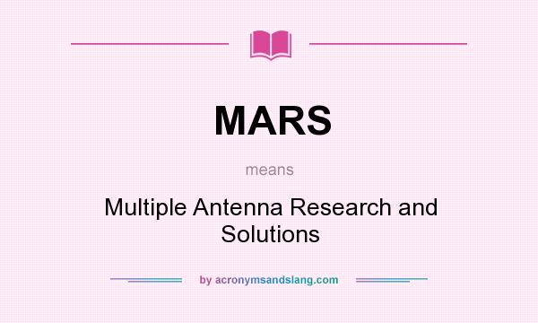 What does MARS mean? It stands for Multiple Antenna Research and Solutions