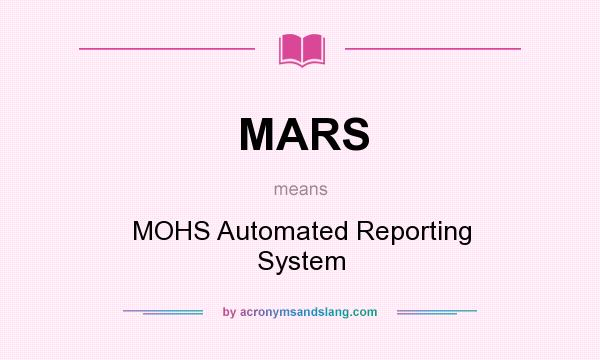 What does MARS mean? It stands for MOHS Automated Reporting System