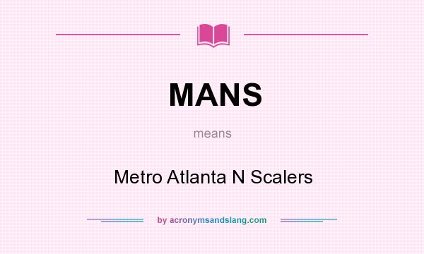 What does MANS mean? It stands for Metro Atlanta N Scalers