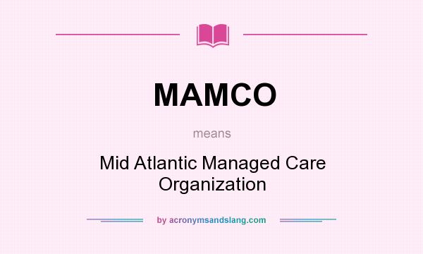 What does MAMCO mean? It stands for Mid Atlantic Managed Care Organization