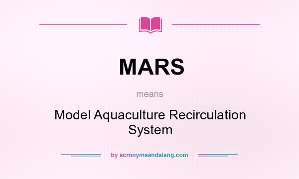 What does MARS mean? It stands for Model Aquaculture Recirculation System