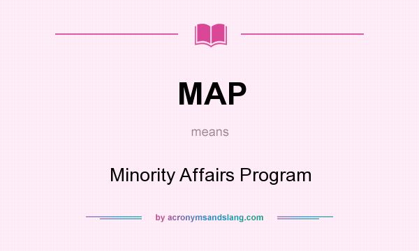 What does MAP mean? It stands for Minority Affairs Program