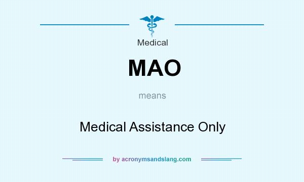 What does MAO mean? It stands for Medical Assistance Only