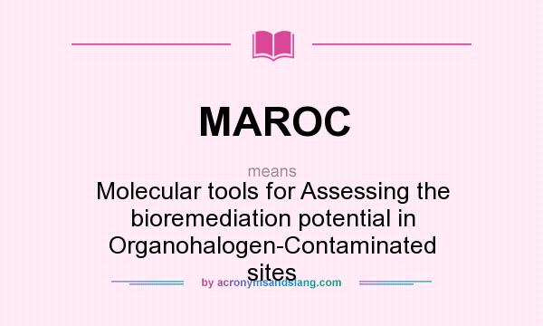 What does MAROC mean? It stands for Molecular tools for Assessing the bioremediation potential in Organohalogen-Contaminated sites