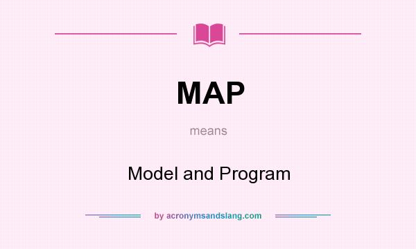 What does MAP mean? It stands for Model and Program