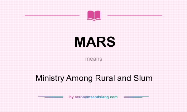 What does MARS mean? It stands for Ministry Among Rural and Slum