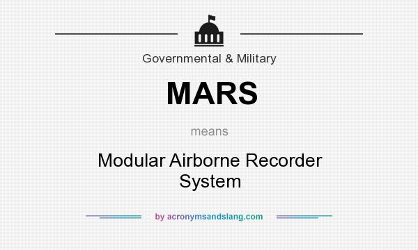 What does MARS mean? It stands for Modular Airborne Recorder System