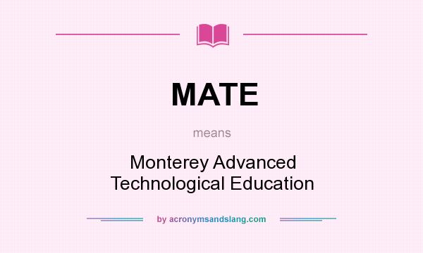 What does MATE mean? It stands for Monterey Advanced Technological Education