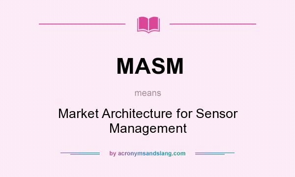 What does MASM mean? It stands for Market Architecture for Sensor Management
