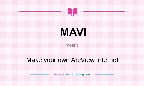 What does MAVI mean? It stands for Make your own ArcView Internet
