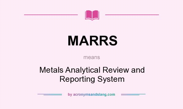 What does MARRS mean? It stands for Metals Analytical Review and Reporting System