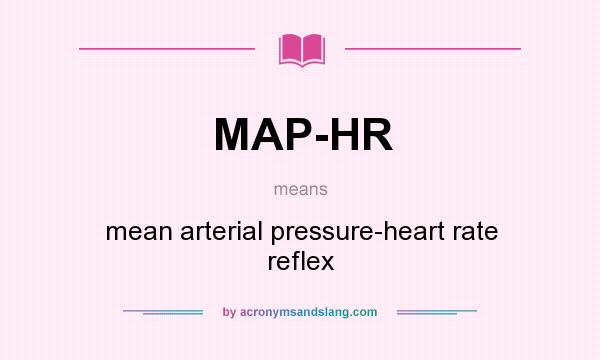 What does MAP-HR mean? It stands for mean arterial pressure-heart rate reflex