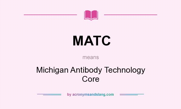 What does MATC mean? It stands for Michigan Antibody Technology Core