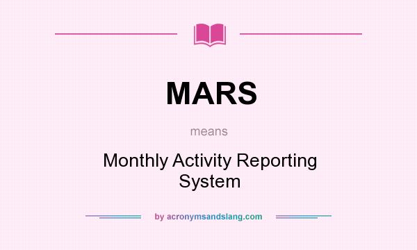 What does MARS mean? It stands for Monthly Activity Reporting System