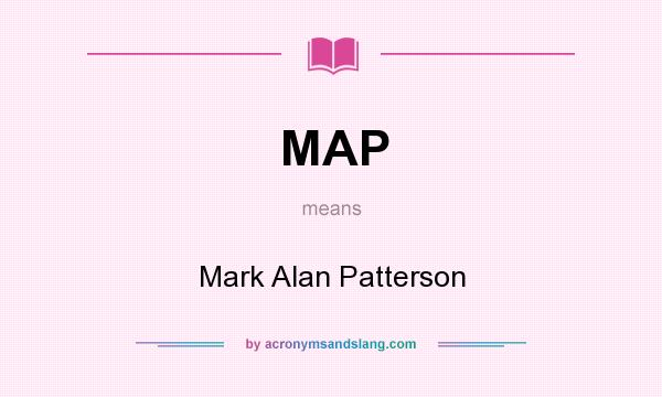 What does MAP mean? It stands for Mark Alan Patterson