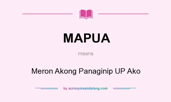 What does MAPUA mean? It stands for Meron Akong Panaginip UP Ako