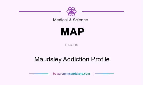 What does MAP mean? It stands for Maudsley Addiction Profile