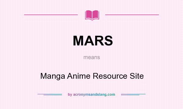 What does MARS mean? It stands for Manga Anime Resource Site