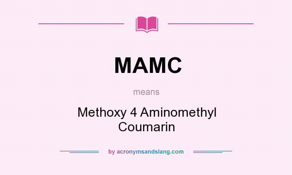What does MAMC mean? It stands for Methoxy 4 Aminomethyl Coumarin