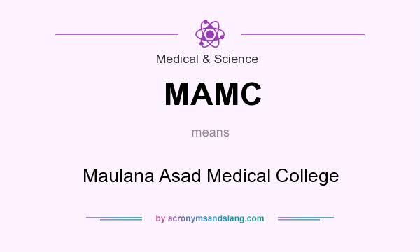 What does MAMC mean? It stands for Maulana Asad Medical College