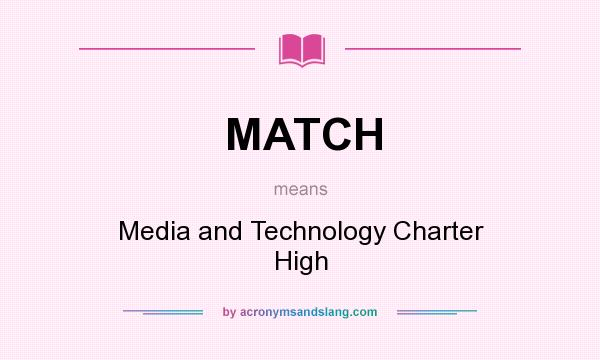 What does MATCH mean? It stands for Media and Technology Charter High