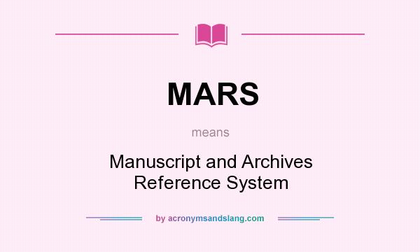 What does MARS mean? It stands for Manuscript and Archives Reference System