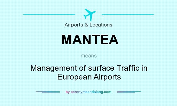 What does MANTEA mean? It stands for Management of surface Traffic in European Airports