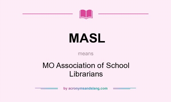 What does MASL mean? It stands for MO Association of School Librarians