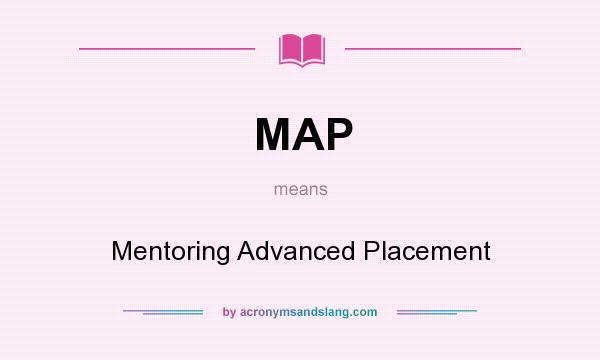 What does MAP mean? It stands for Mentoring Advanced Placement