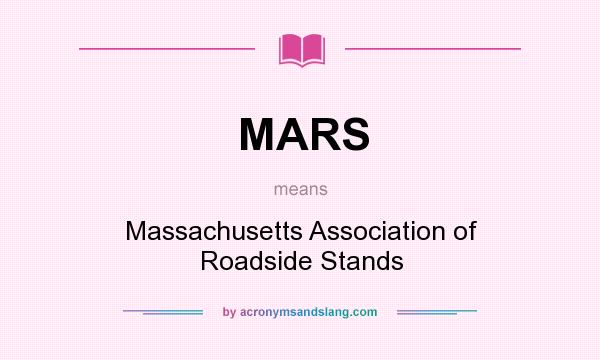 What does MARS mean? It stands for Massachusetts Association of Roadside Stands