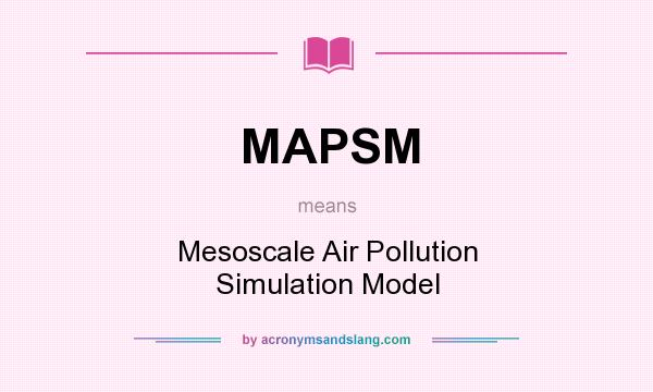 What does MAPSM mean? It stands for Mesoscale Air Pollution Simulation Model