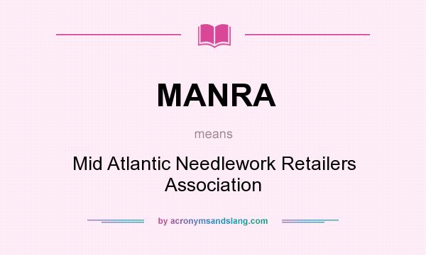 What does MANRA mean? It stands for Mid Atlantic Needlework Retailers Association
