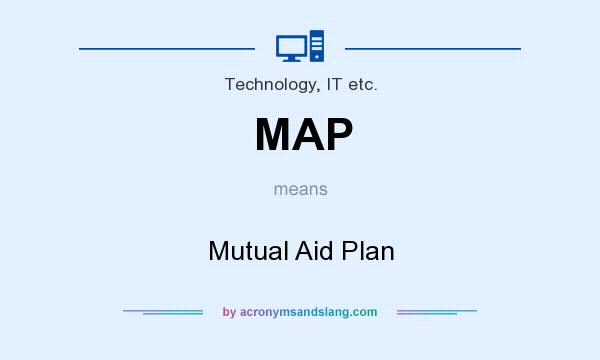 What does MAP mean? It stands for Mutual Aid Plan
