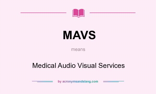 What does MAVS mean? It stands for Medical Audio Visual Services