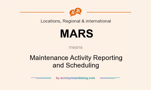 What does MARS mean? It stands for Maintenance Activity Reporting and Scheduling