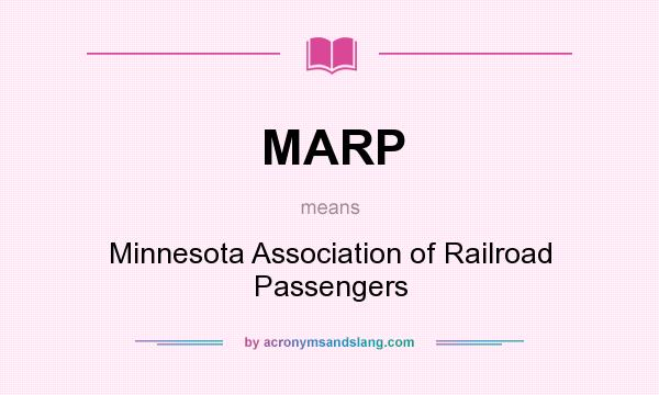 What does MARP mean? It stands for Minnesota Association of Railroad Passengers