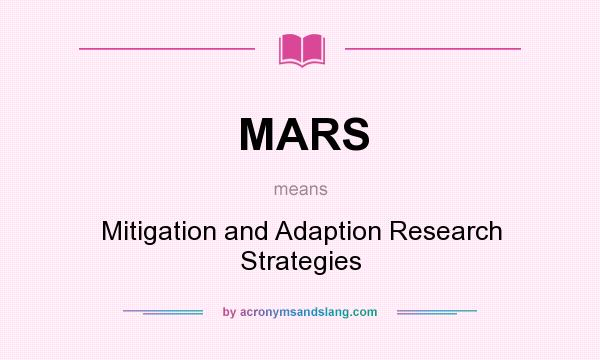 What does MARS mean? It stands for Mitigation and Adaption Research Strategies