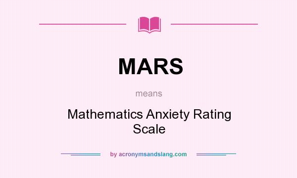 What does MARS mean? It stands for Mathematics Anxiety Rating Scale