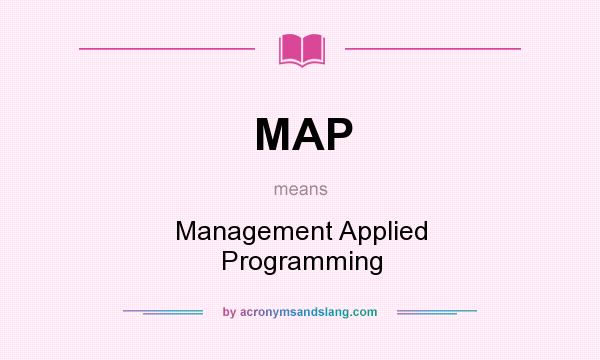 What does MAP mean? It stands for Management Applied Programming