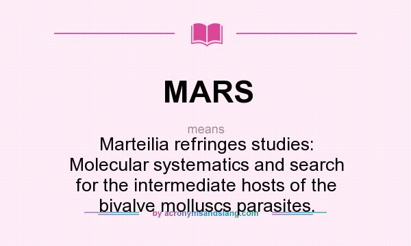 What does MARS mean? It stands for Marteilia refringes studies: Molecular systematics and search for the intermediate hosts of the bivalve molluscs parasites.