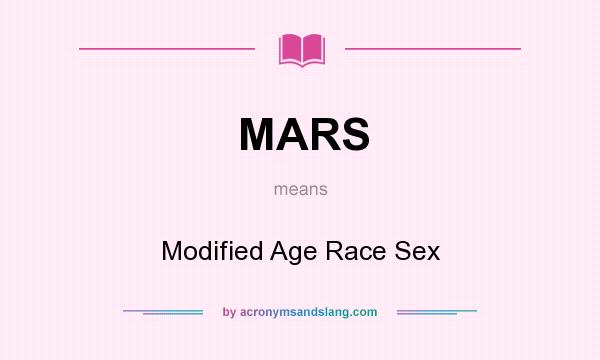 What does MARS mean? It stands for Modified Age Race Sex
