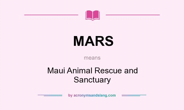 What does MARS mean? It stands for Maui Animal Rescue and Sanctuary